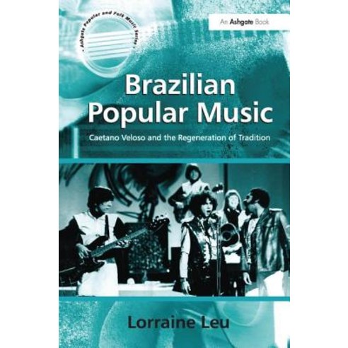 Brazilian Popular Music: Caetano Veloso and the Regeneration of Tradition Paperback, Routledge