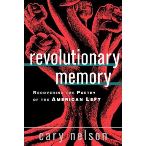 Revolutionary Memory: Recovering the Poetry of the American Left Paperback, Routledge