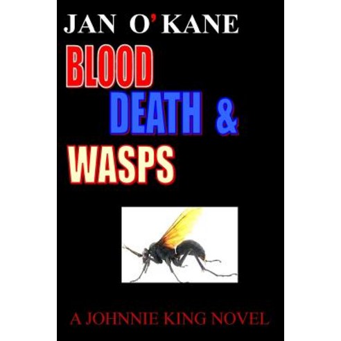 Blood Death and Wasps: A Johnnie King Novel Paperback, Createspace Independent Publishing Platform