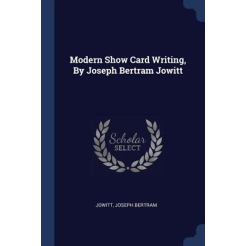 Modern Show Card Writing by Joseph Bertram Jowitt Paperback, Sagwan Press