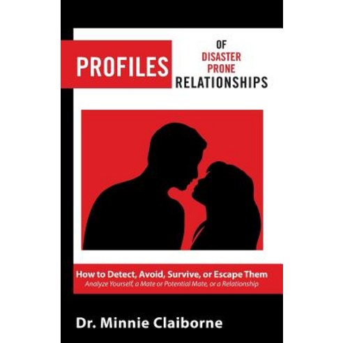 Profiles of Disaster-Prone Relationships: How to Detect Avoid Survive or Escape Them Paperback, Xlibris Us