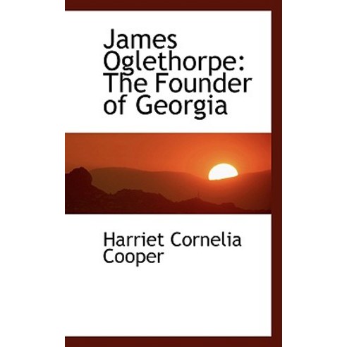 James Oglethorpe: The Founder of Georgia Paperback, BiblioLife