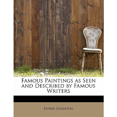 Famous Paintings as Seen and Described by Famous Writers Paperback, BiblioLife