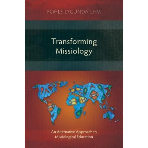 Transforming Missiology: An Alternative Approach to Missiological Education Paperback, Langham Monographs