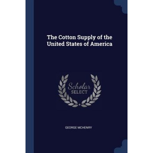 The Cotton Supply of the United States of America Paperback, Sagwan Press