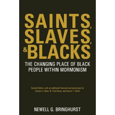 Saints Slaves and Blacks: The Changing Place of Black People Within Mormonism 2nd Ed. Paperback, Greg Kofford Books, Inc.