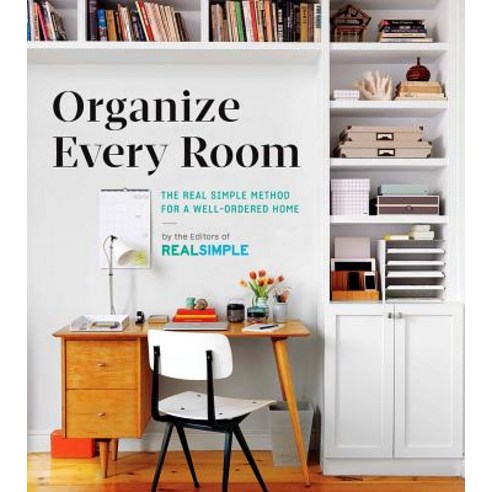 The Real Simple Method to Organizing Every Room: And How to Keep It That Way Paperback