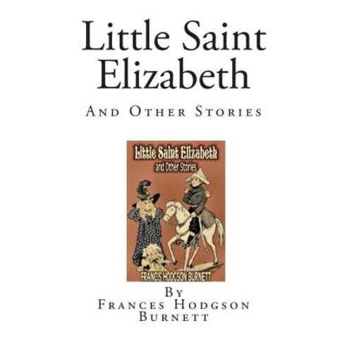 Little Saint Elizabeth: And Other Stories Paperback, Createspace Independent Publishing Platform
