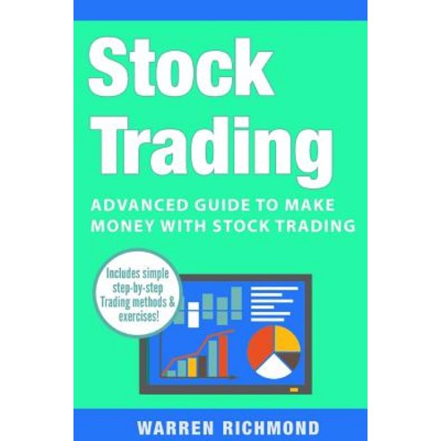 Stock Trading: Advanced Guide to Make Money with Stock Trading Paperback, Createspace Independent Publishing Platform