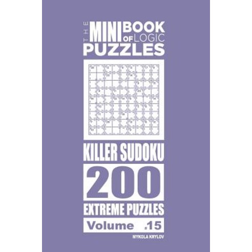 The Mini Book of Logic Puzzles - Killer Sudoku 200 Extreme (Volume 15) Paperback, Createspace Independent Publishing Platform