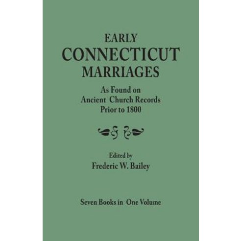 Early Connecticut Marriages as Found on Ancient Church Records Prior to 1800. Seven Books in One Volume Paperback, Clearfield
