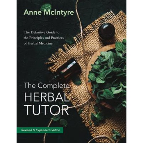 The Complete Herbal Tutor: The Definitive Guide to the Principles and Practices of Herbal Medicine (Second Edition) Paperback, Aeon Books