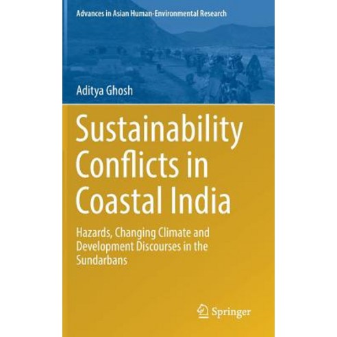 Sustainability Conflicts in Coastal India: Hazards Changing Climate and Development Discourses in the Sundarbans Hardcover, Springer