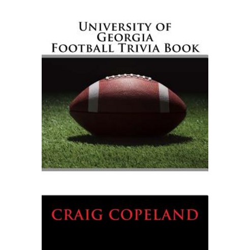 University of Georgia Football Trivia Book Paperback, Createspace Independent Publishing Platform