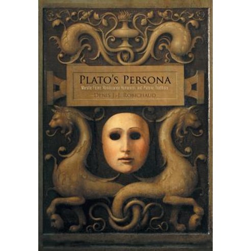 Plato''s Persona: Marsilio Ficino Renaissance Humanism and Platonic Traditions Hardcover, University of Pennsylvania Press
