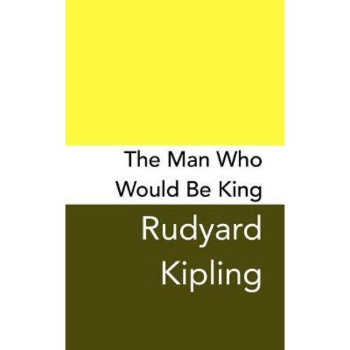 The Man Who Would Be King: Original and Unabridged Paperback, Createspace Independent Publishing Platform