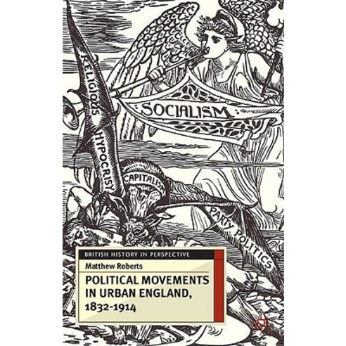 Political Movements in Urban England 1832-1914 Paperback, Palgrave