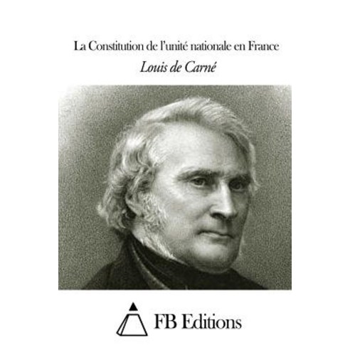 La Constitution de L''Unite Nationale En France Paperback, Createspace Independent Publishing Platform