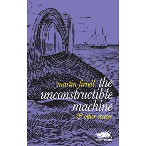 The Unconstructible Machine: & Other Essays Paperback, Martin Firrell Company