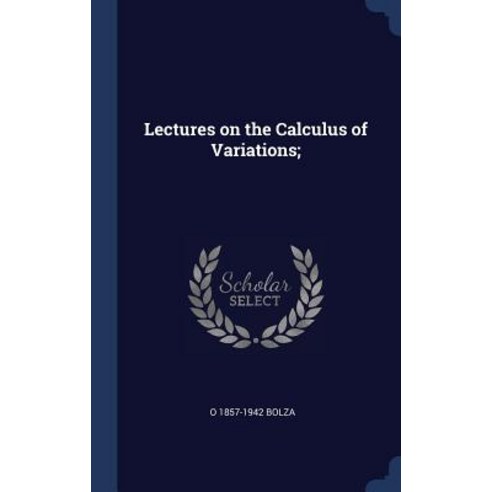 Lectures on the Calculus of Variations; Hardcover, Sagwan Press