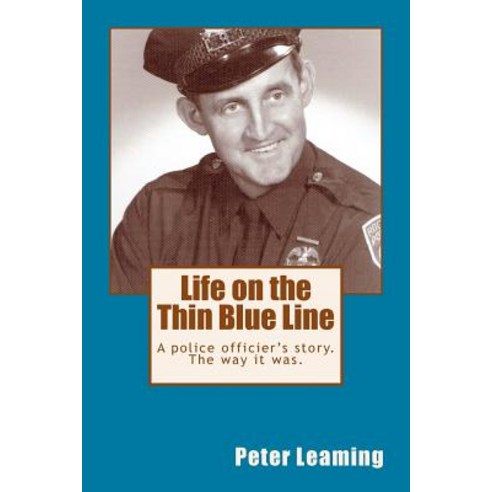 Life on the Thin Blue Line: A Police Officier''s Store. the Way It Was. Paperback, Createspace Independent Publishing Platform