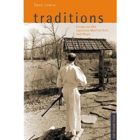 Traditions Essays on the Japanese Martial Arts and Ways: Tuttle Martial Arts Paperback, Tuttle Publishing