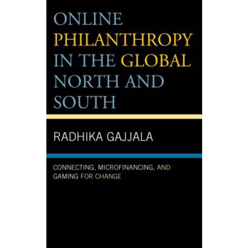 Online Philanthropy in the Global North and South: Connecting Microfinancing and Gaming for Change Hardcover, Lexington Books