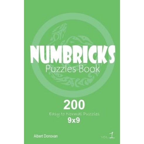 Numbricks - 200 Easy to Normal Puzzles 9x9 (Volume 1) Paperback, Createspace Independent Publishing Platform