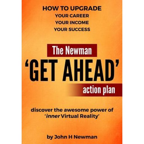 The Newman ''get Ahead'' Action Plan: Upgrade Your Career Income and Success Paperback, Createspace Independent Publishing Platform