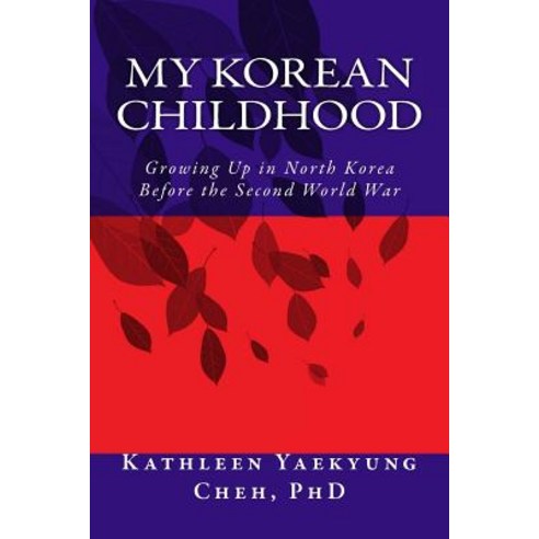 My Korean Childhood: Growing Up in North Korea Before the Second World War Paperback, Createspace Independent Publishing Platform