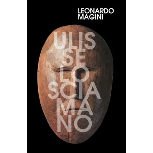 Ulisse Lo Sciamano: Le Radici Preistoriche Dei Racconti Omerici Paperback, Createspace Independent Publishing Platform