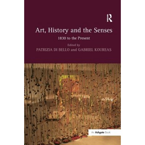 Art History and the Senses: 1830 to the Present Paperback, Routledge