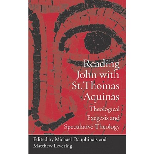 Reading John with St. Thomas Aquinas: Theological Exegesis and Speculative Theology Paperback, Catholic University of America Press