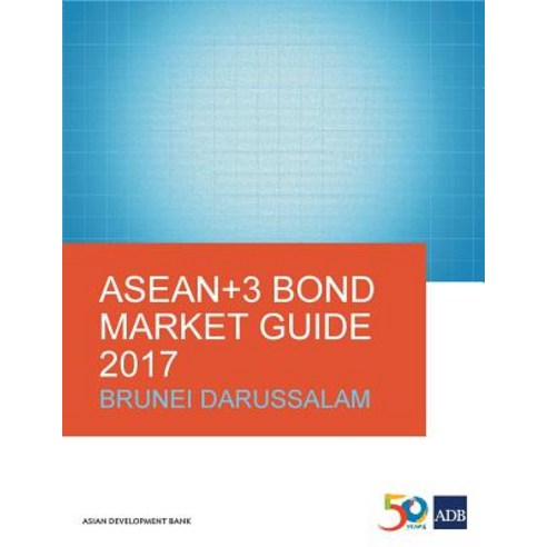 ASEAN+3 Bond Market Guide 2017: Brunei Darussalam Paperback, Asian Development Bank