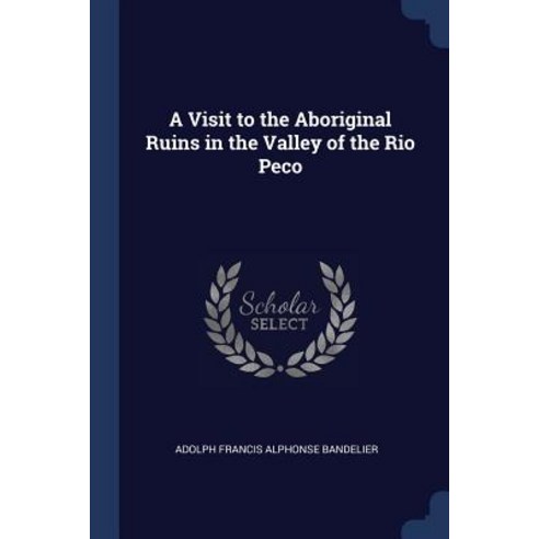 A Visit to the Aboriginal Ruins in the Valley of the Rio Peco Paperback, Sagwan Press