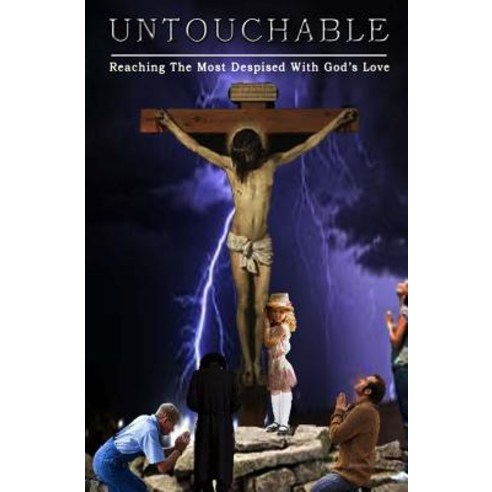Untouchable: - Reaching the Most Despised with God''s Love Paperback, Createspace Independent Publishing Platform