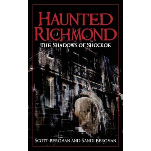 Haunted Richmond: The Shadows of Shockoe Hardcover, History Press Library Editions