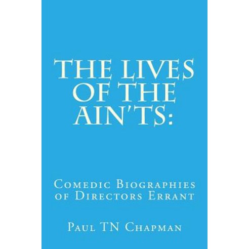 The Lives of the Ain''ts: Comedic Biographies of Directors Errant Paperback, Createspace