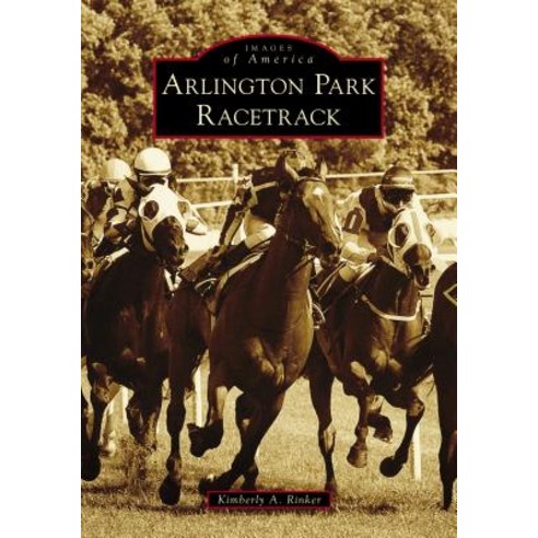 Arlington Park Racetrack Paperback, Arcadia Publishing (SC)
