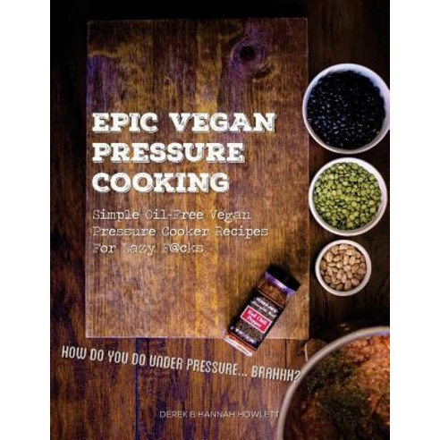 Epic Vegan Pressure Cooking Paperback, Createspace Independent Publishing Platform