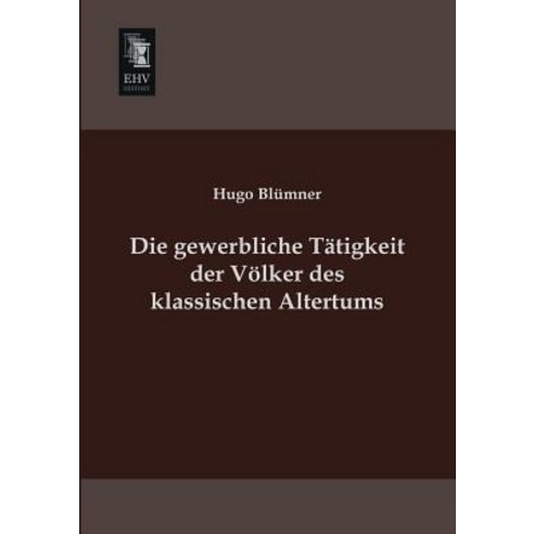 Die Gewerbliche Tatigkeit Der Volker Des Klassischen Altertums Paperback, Ehv-History