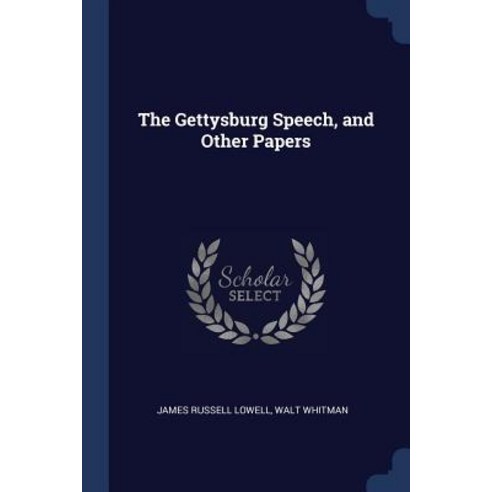 The Gettysburg Speech and Other Papers Paperback, Sagwan Press