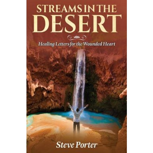 Streams in the Desert: Healing Letters for the Wounded Heart Paperback, Createspace Independent Publishing Platform