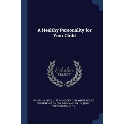 A Healthy Personality for Your Child Paperback, Sagwan Press