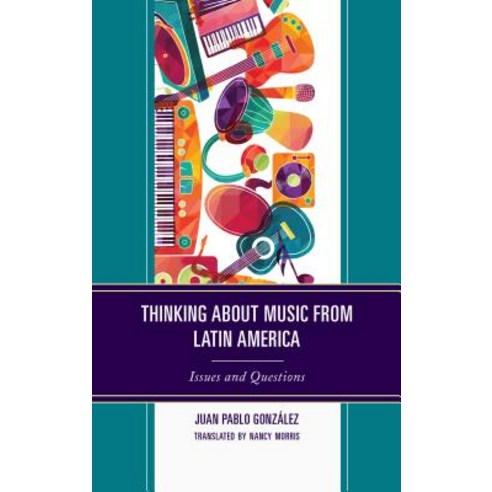 Thinking about Music from Latin America: Issues and Questions Hardcover, Lexington Books