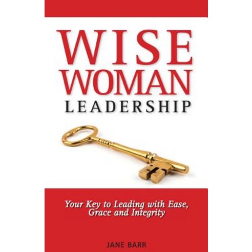 Wisewoman Leadership: Your Key to Leading with Ease Grace and Integrity Paperback, Kinnexion