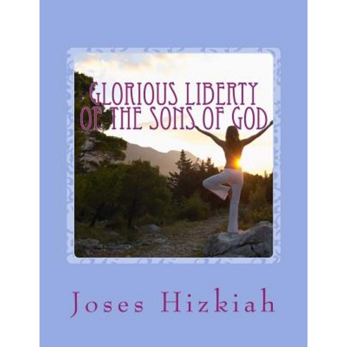 Glorious Liberty of the Sons of God Paperback, Createspace Independent Publishing Platform