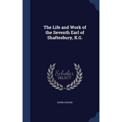 The Life and Work of the Seventh Earl of Shaftesbury K.G. Hardcover, Sagwan Press