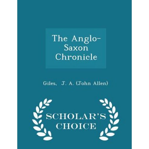The Anglo-Saxon Chronicle - Scholar''s Choice Edition Paperback
