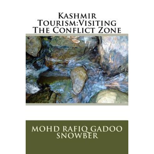 Kashmir Tourism: Visiting the Conflict Zone Paperback, Createspace Independent Publishing Platform